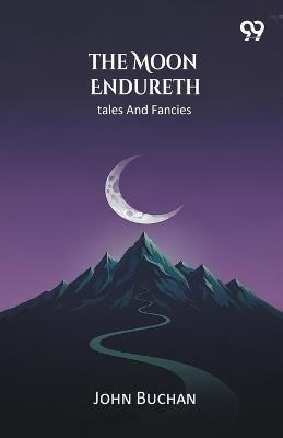 The Moon Endureth Tales And Fancies - John Buchan - cover