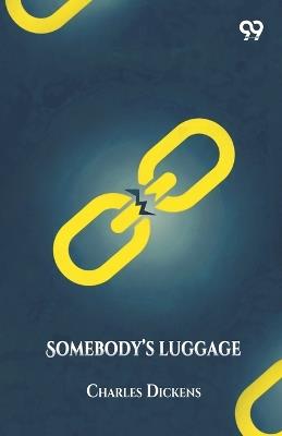 Somebody's Luggage - Charles Dickens - cover