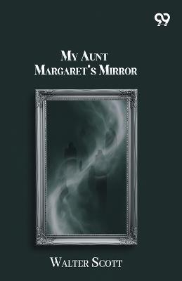 My Aunt Margaret's Mirror - Walter Scott - cover