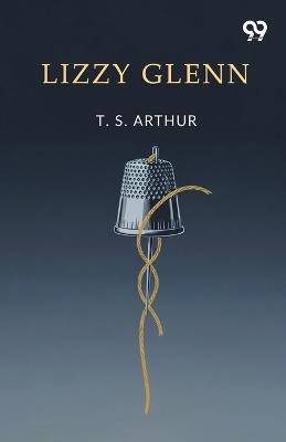 Lizzy Glenn - T S Arthur - cover