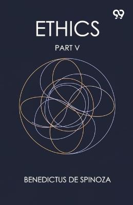 Ethics Part V - Benedictus De Spinoza - cover