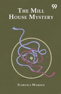 The Mill House Mystery - Florence Warden - cover