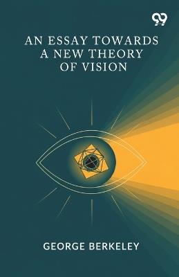 An Essay Towards A New Theory Of Vision - George Berkeley - cover