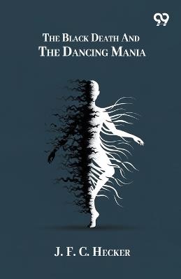 The Black Death And The Dancing Mania - J F C Hecker - cover