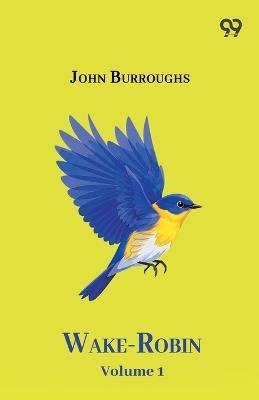 Wake-Robin Volume 1 - John Burroughs - cover