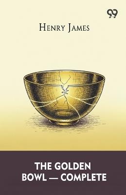 The Golden Bowl - Complete - Henry James - cover