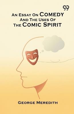 An Essay On Comedy And The Uses Of The Comic Spirit - George Meredith - cover