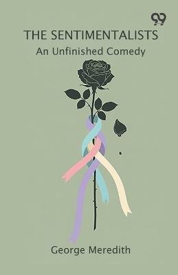 The Sentimentalists An Unfinished Comedy - George Meredith - cover