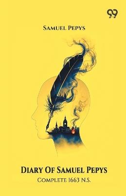 Diary Of Samuel Pepys Complete 1663 N.S. - Samuel Pepys - cover