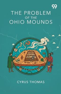 The Problem Of The Ohio Mounds - Cyrus Thomas - cover