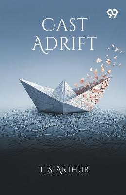 Cast Adrift - T S Arthur - cover