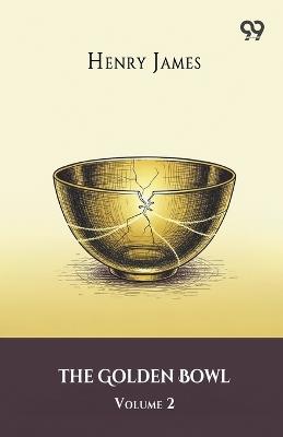 The Golden Bowl Volume 2 - Henry James - cover