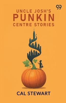 Uncle Josh's Punkin Centre Stories - Cal Stewart - cover