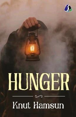 Hunger by Knut Hamsun - The Masterpiece of Modern Psychological Fiction & Early Modernism - Knut Hamsun - cover