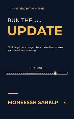 Run The Update: Building the strength to survive the storms you won't see coming - Moneesh Sankalp - cover