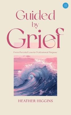 Guided by Grief - Heather Higgins - cover
