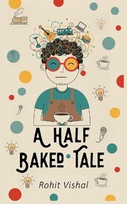 A Half Baked Tale - Rohit Vishal - cover