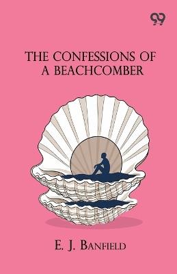 The Confessions Of A Beachcomber - E J Banfield - cover
