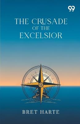 The Crusade Of The Excelsior - Bret Harte - cover