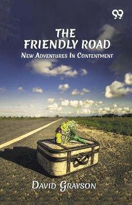 The Friendly Road: New Adventures In Contentment - David Grayson - cover