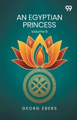 An Egyptian Princess: Volume 6 - Georg Ebers - cover