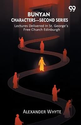 Bunyan Characters- Second Series: Lectures Delivered In St. George's Free Church Edinburgh - Alexander Whyte - cover