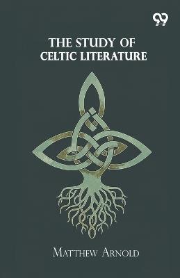 The Study Of Celtic Literature - Matthew Arnold - cover