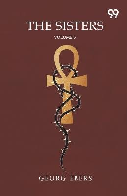 The Sisters: Volume 5 - Georg Ebers - cover