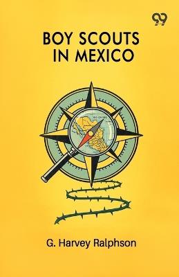 Boy Scouts In Mexico - G Harvey Ralphson - cover