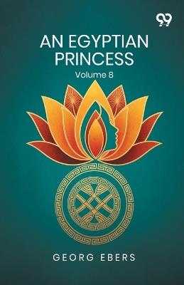 An Egyptian Princess: Volume 8 - Georg Ebers - cover