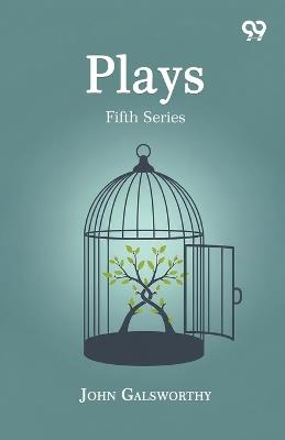 Plays: Fifth Series - John Galsworthy - cover