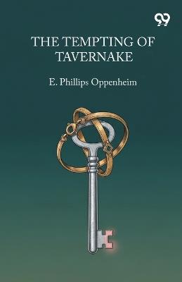 The Tempting Of Tavernake - E Phillips Oppenheim - cover