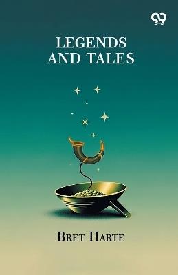 Legends And Tales - Bret Harte - cover