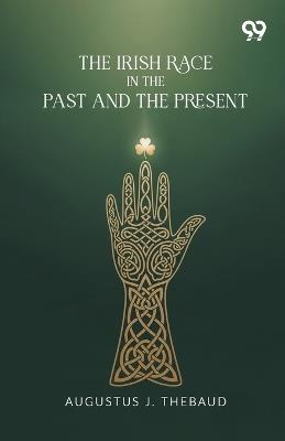 The Irish Race In The Past And The Present - Augustus J Thebaud - cover