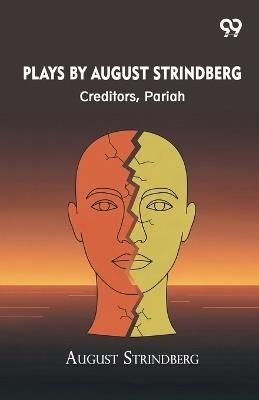 Plays By August Strindberg: Creditors, Pariah - August Strindberg - cover