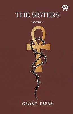The Sisters: Volume 1 - Georg Ebers - cover