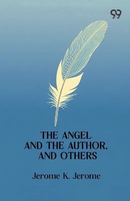 The Angel And The Author, And Others - Jerome Klapka Jerome - cover
