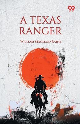 A Texas Ranger - William MacLeod Raine - cover