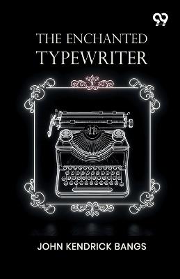 The Enchanted Typewriter - John Kendrick Bangs - cover