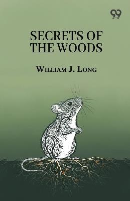 Secrets Of The Woods - William J Long - cover