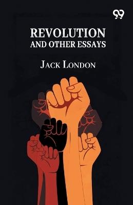 Revolution And Other Essays - Jack London - cover