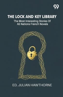 The Lock And Key Library: The Most Interesting Stories Of All Nations French Novels - Ed Julian Hawthorne - cover