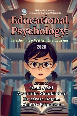 Educational Psychology: The Journey Within the Learner - Akarshika Shankhdhar,Afrose Begum,Kishore Raipurkar - cover