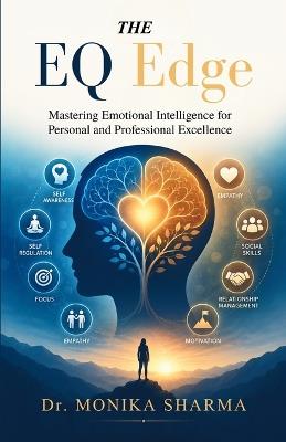 The EQ Edge: Mastering Emotional Intelligence for Personal and Professional Excellence - Monika Sharma - cover