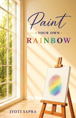 Paint Your Own RAINBOW - Jyoti Sapra - cover