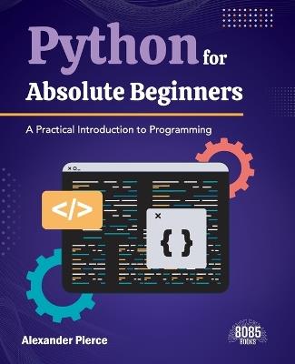 Python for Absolute Beginners (Edition1) - Alexander Pierce - cover