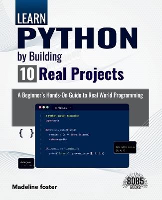 Learn Python by Building 10 Real Projects (Edition1) - Madeline Foster - cover