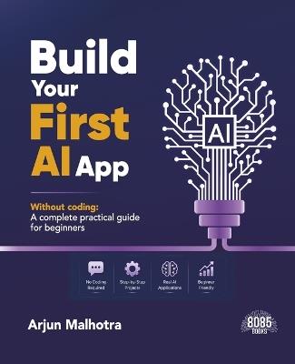 Build Your First AI App Without Coding: A Complete Practical Guide for Beginners (English Edition) - Arjun Malhotra - cover