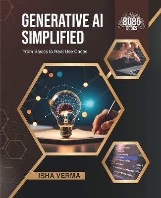 Generative AI Simplified: From Basics to Real Use Cases (English Edition) - Isha Verma - cover