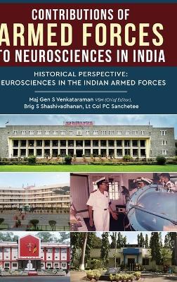 Contributions of Armed Forces to Neurosciences in India - Historical Perspective: Neurosciences in the Indian Armed Forces - S Venkataraman,S Shashivadhanan,Pc Sanchetee - cover